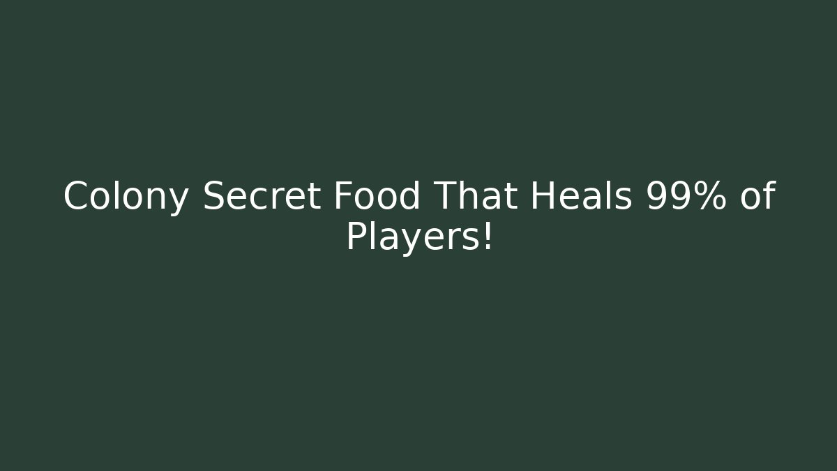 Colony Secret Food That Heals 99% of Players!
