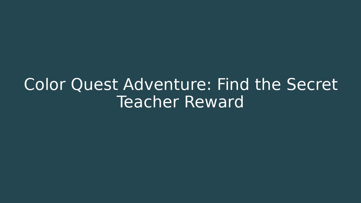 Color Quest Adventure: Find the Secret Teacher Reward
