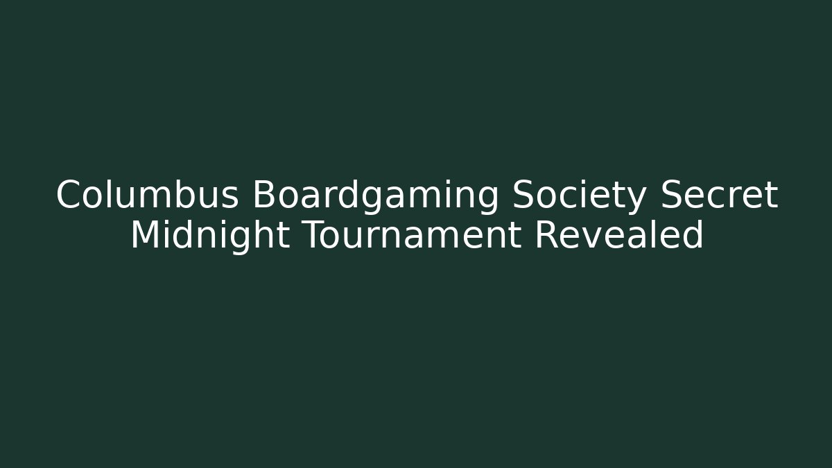 Columbus Boardgaming Society Secret Midnight Tournament Revealed