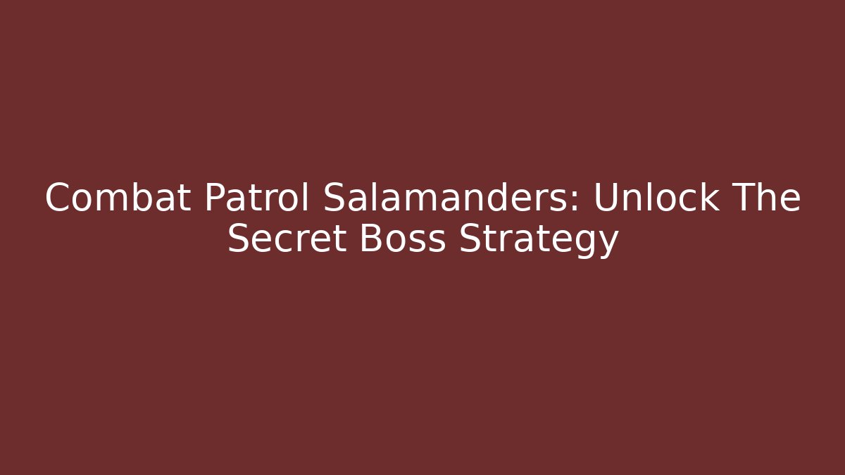 Combat Patrol Salamanders: Unlock The Secret Boss Strategy
