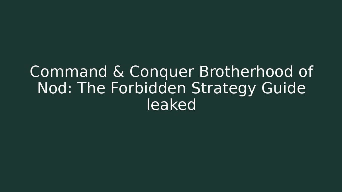 Command & Conquer Brotherhood of Nod: The Forbidden Strategy Guide leaked