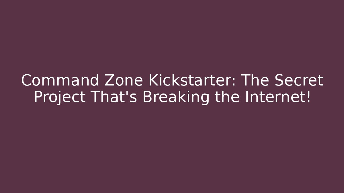 Command Zone Kickstarter: The Secret Project That's Breaking the Internet! - Felix Cat Insurance