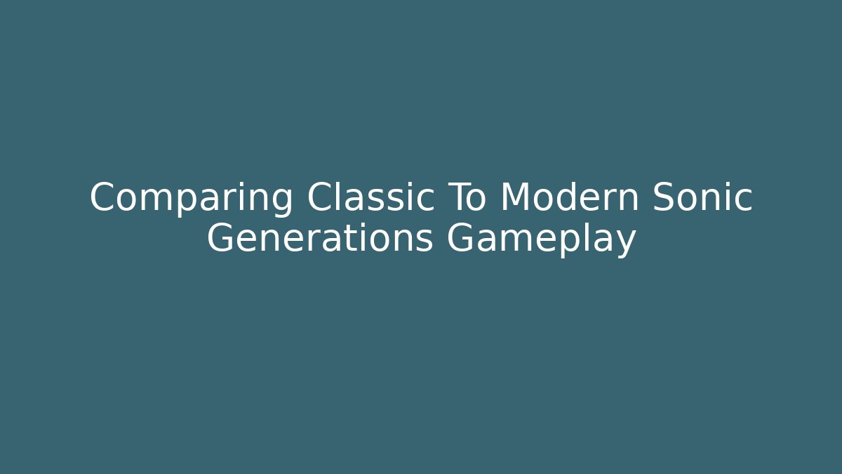 Comparing Classic To Modern Sonic Generations Gameplay