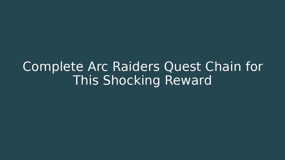 Complete Arc Raiders Quest Chain for This Shocking Reward