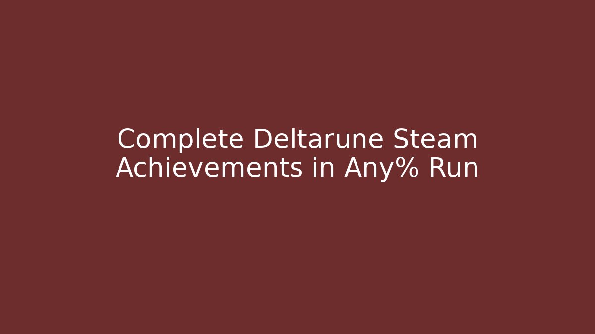 Complete Deltarune Steam Achievements in Any% Run