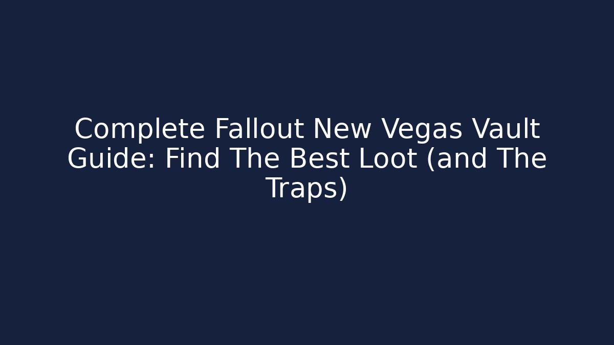Complete Fallout New Vegas Vault Guide: Find The Best Loot (and The Traps)