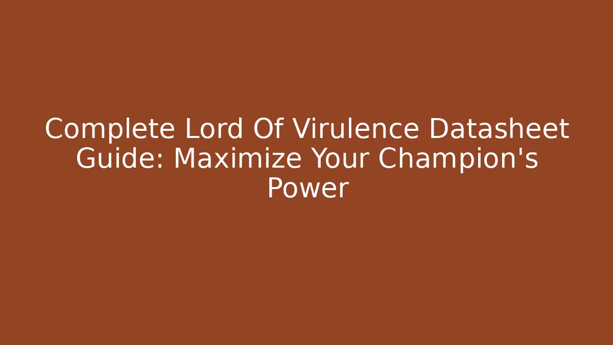 Complete Lord Of Virulence Datasheet Guide: Maximize Your Champion's Power