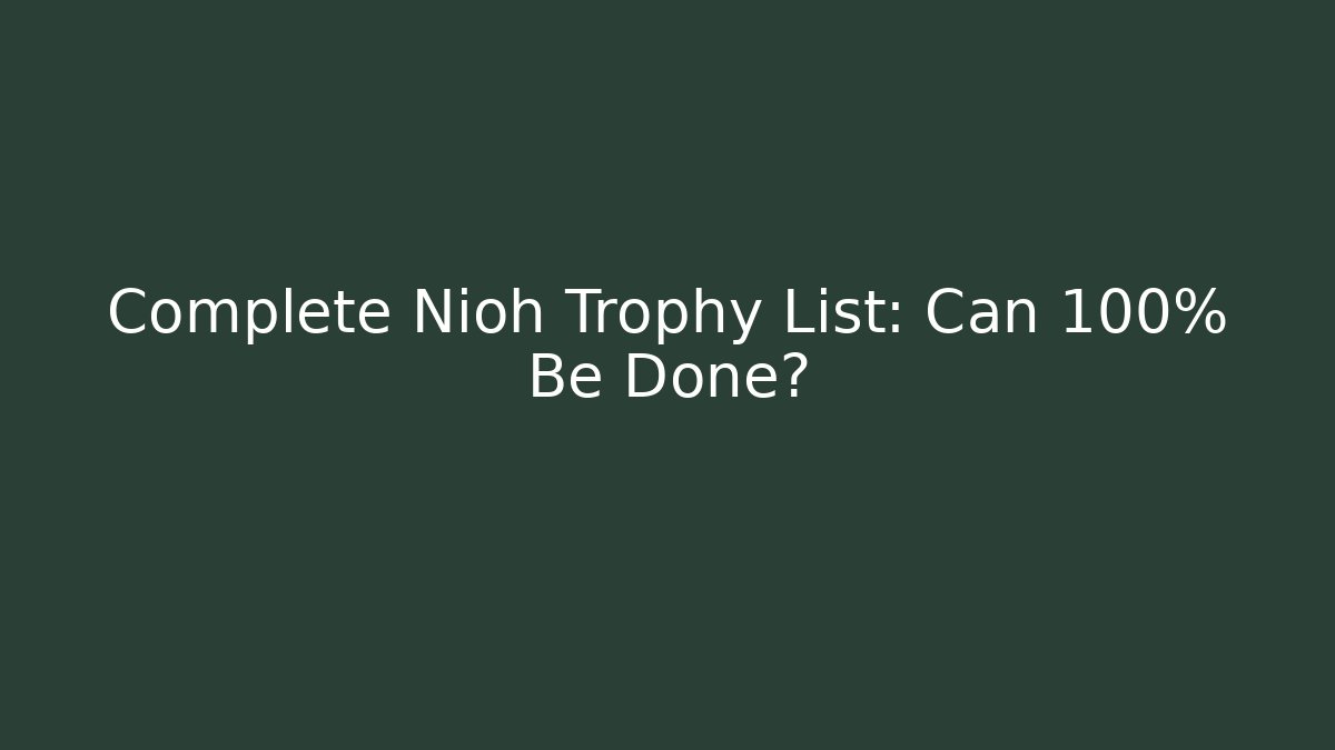 Complete Nioh Trophy List: Can 100% Be Done? - Felix Cat Insurance