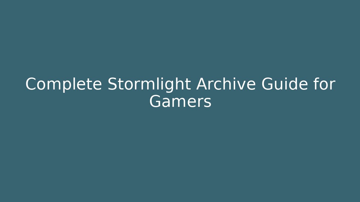 Complete Stormlight Archive Guide for Gamers