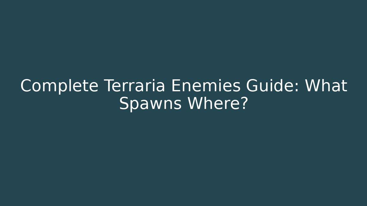 Complete Terraria Enemies Guide: What Spawns Where? - Felix Cat Insurance