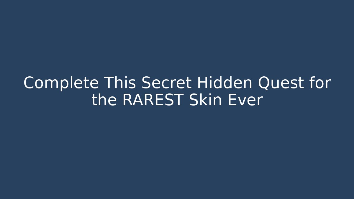 Complete This Secret Hidden Quest for the RAREST Skin Ever