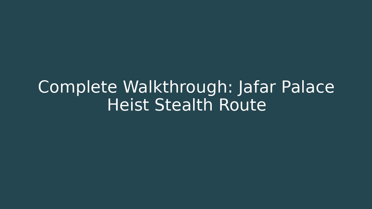 Complete Walkthrough: Jafar Palace Heist Stealth Route - Felix Cat Insurance