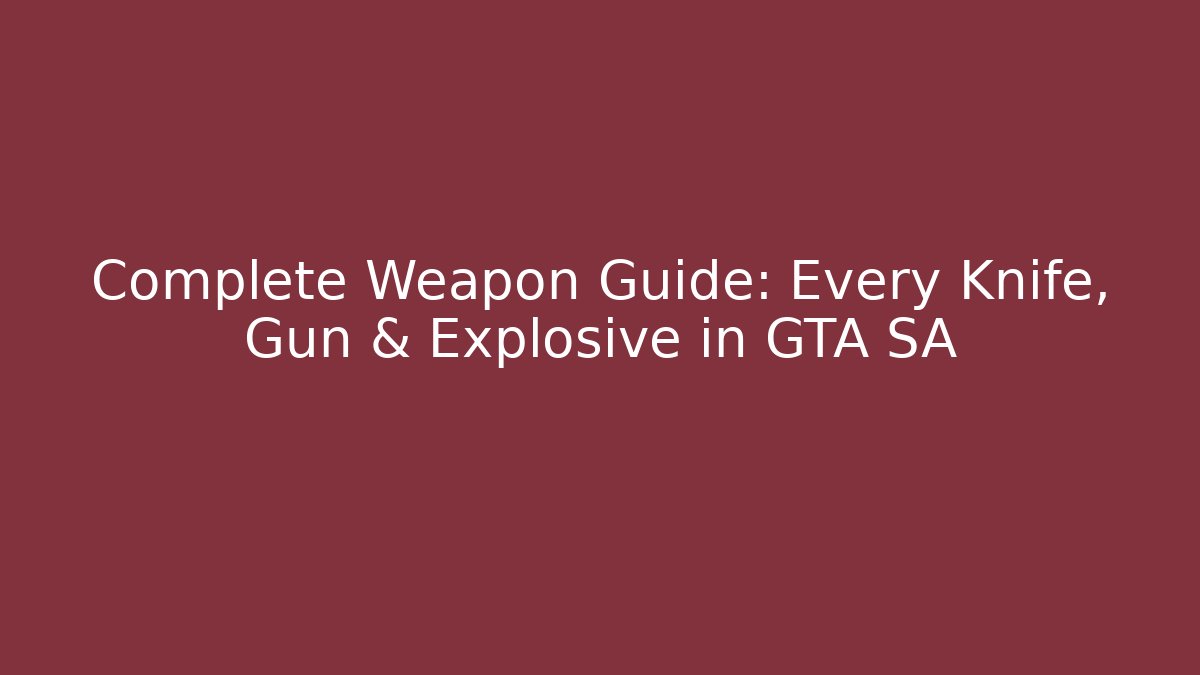 Complete Weapon Guide: Every Knife, Gun & Explosive in GTA SA