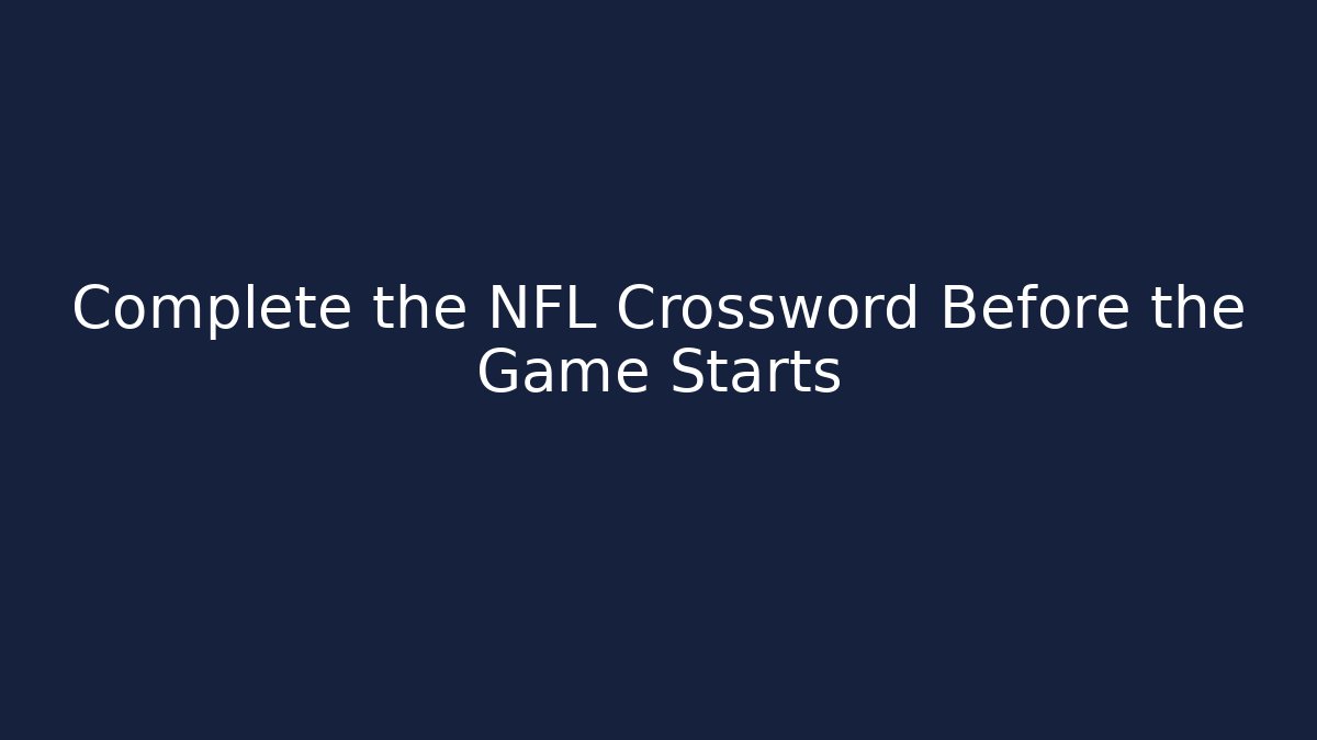 Complete the NFL Crossword Before the Game Starts