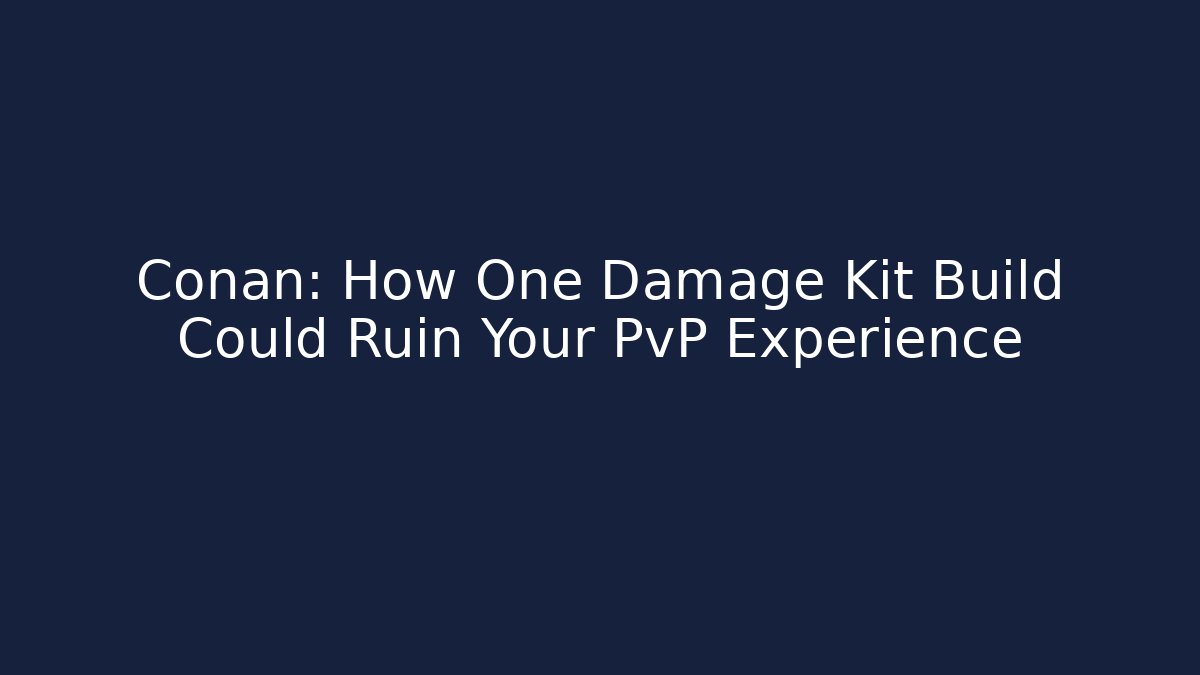 Conan: How One Damage Kit Build Could Ruin Your PvP Experience
