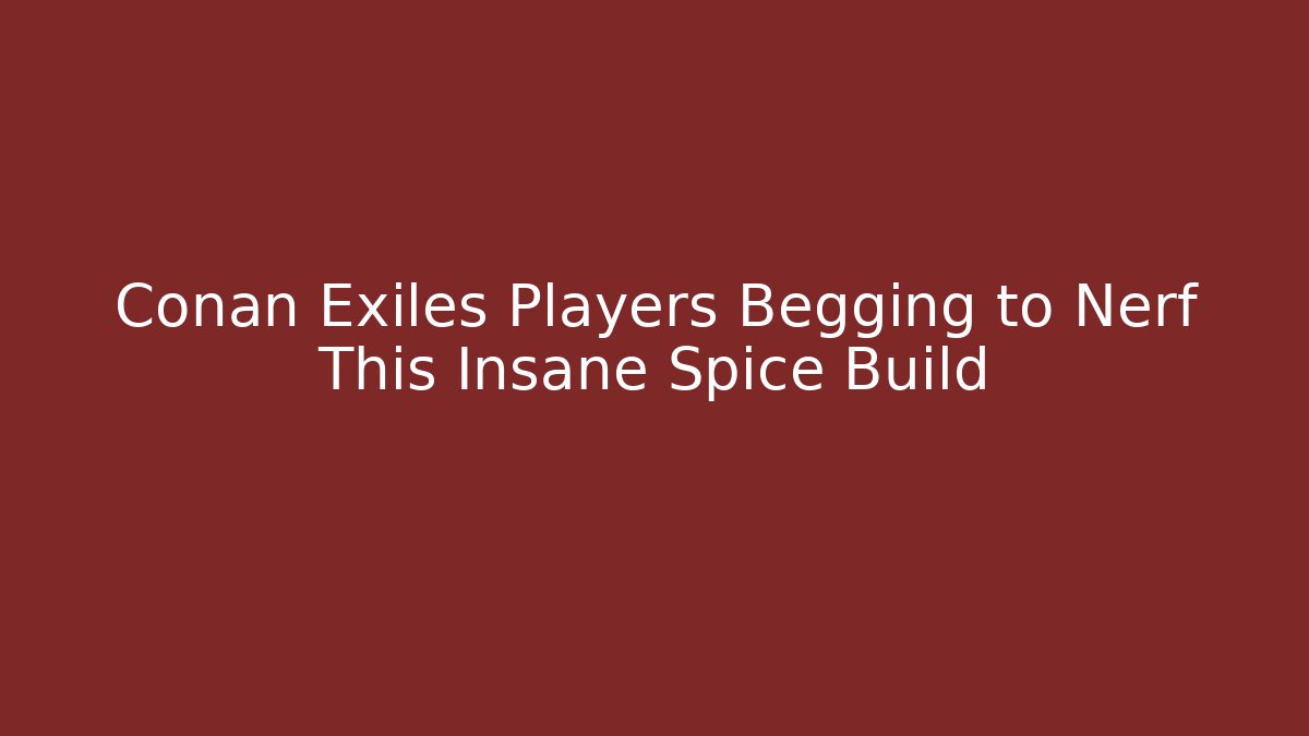 Conan Exiles Players Begging to Nerf This Insane Spice Build - Felix Cat Insurance