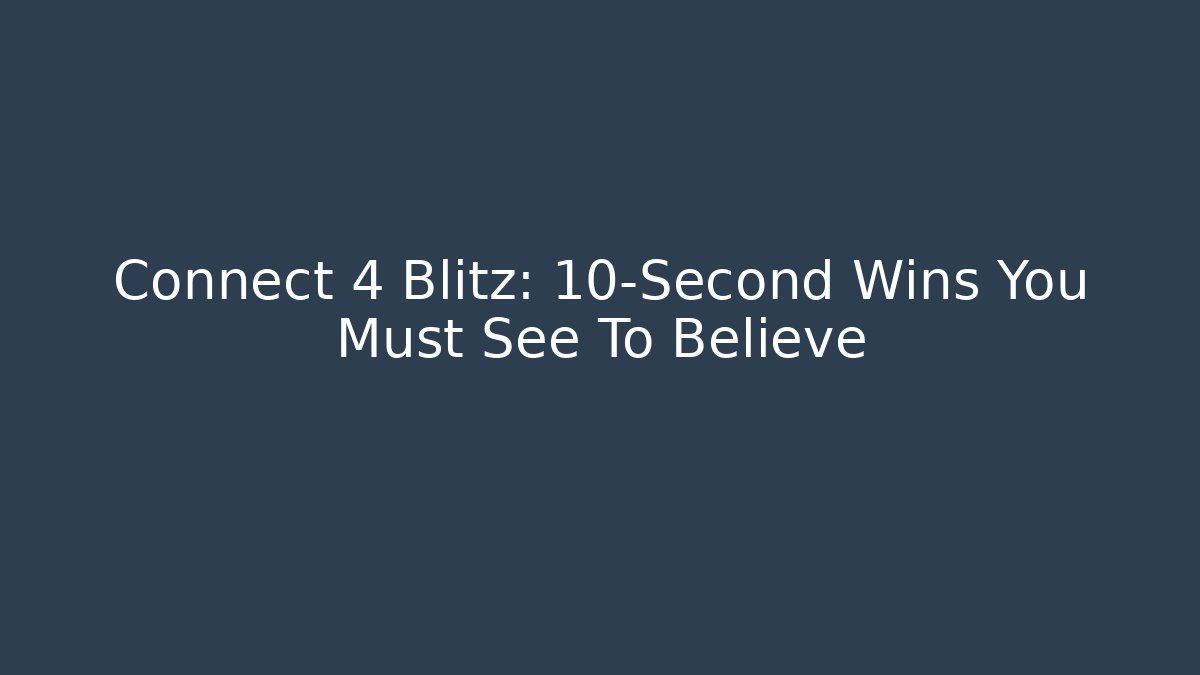 Connect 4 Blitz: 10-Second Wins You Must See To Believe