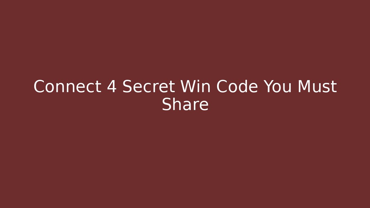 Connect 4 Secret Win Code You Must Share