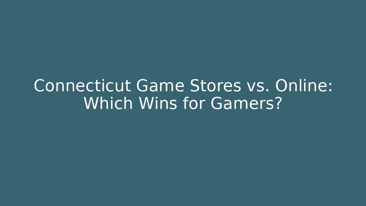 Connecticut Game Stores vs. Online: Which Wins for Gamers? - Felix Cat Insurance