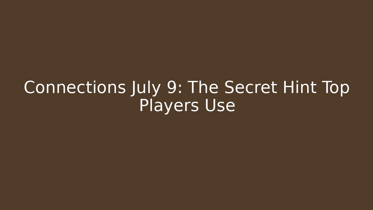 Connections July 9: The Secret Hint Top Players Use