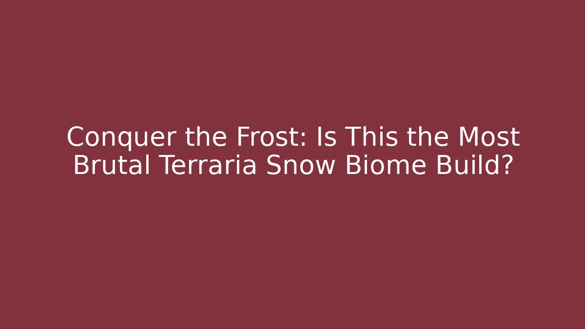 Conquer the Frost: Is This the Most Brutal Terraria Snow Biome Build?