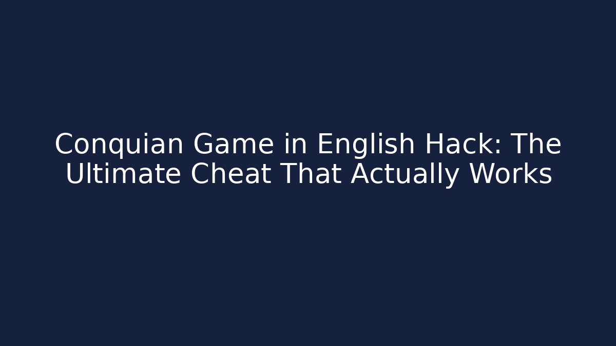 Conquian Game in English Hack: The Ultimate Cheat That Actually Works