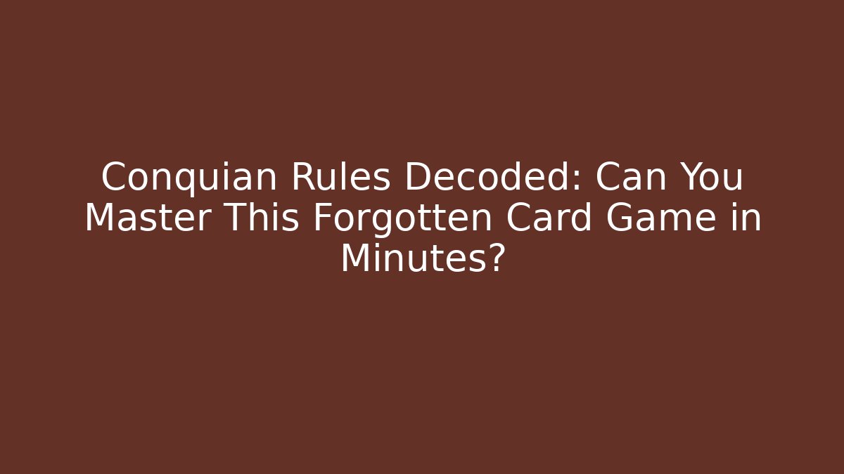 Conquian Rules Decoded: Can You Master This Forgotten Card Game in Minutes?