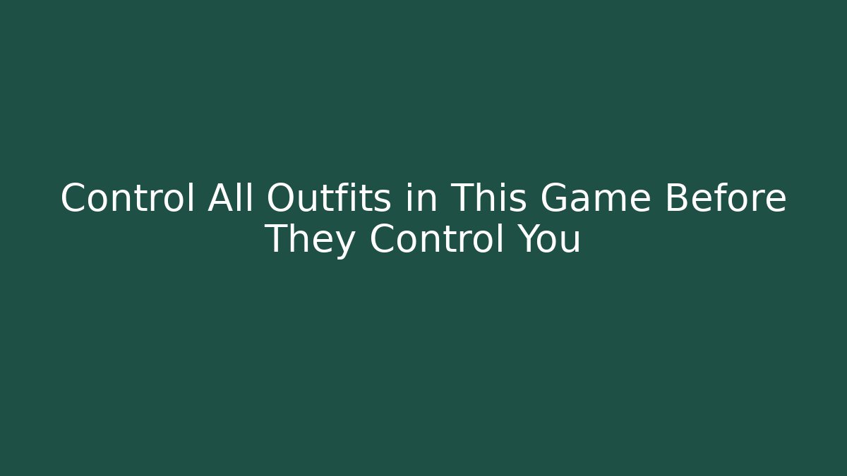 Control All Outfits in This Game Before They Control You