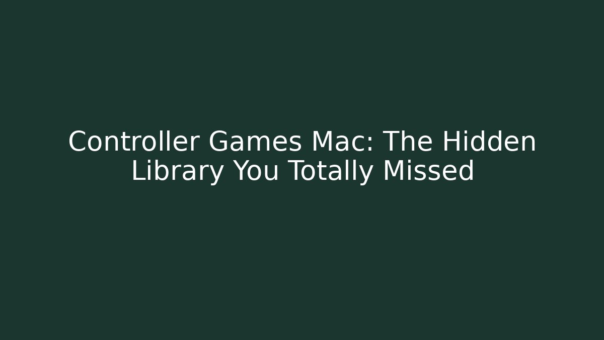 Controller Games Mac: The Hidden Library You Totally Missed