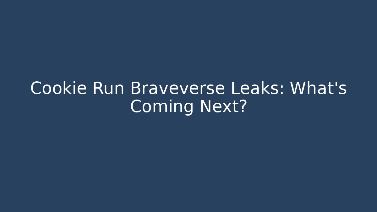 Cookie Run Braveverse Leaks: What's Coming Next? - Felix Cat Insurance