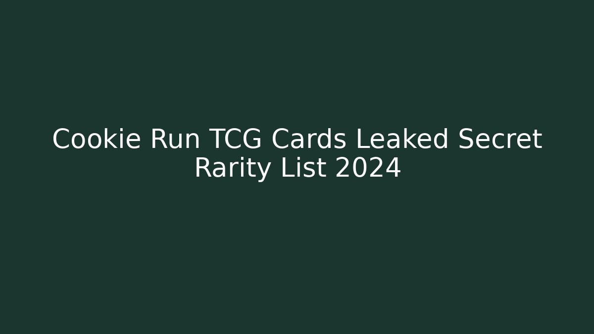 Cookie Run TCG Cards Leaked Secret Rarity List 2024
