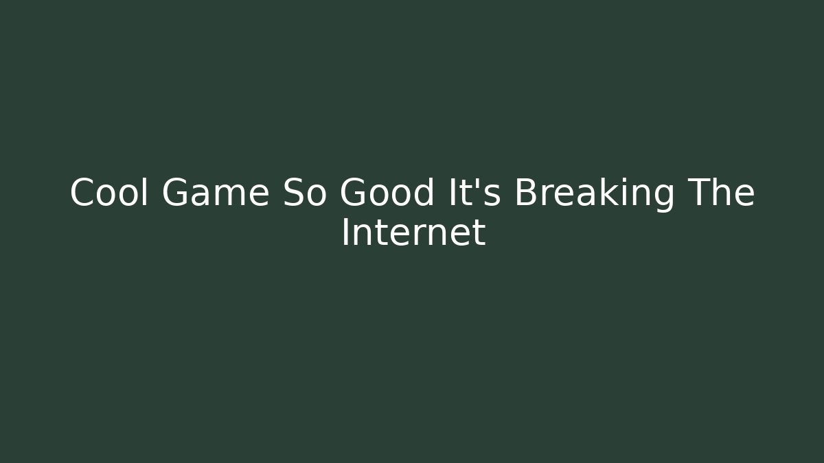Cool Game So Good It's Breaking The Internet - Felix Cat Insurance
