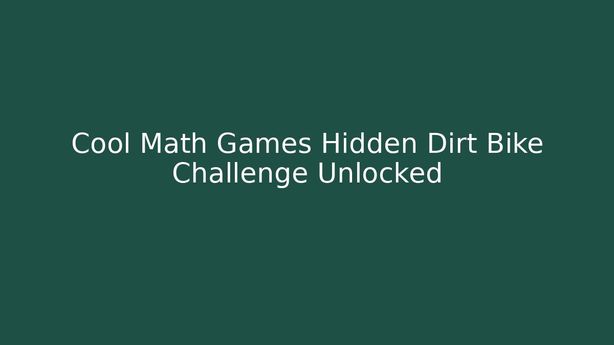 Cool Math Games Hidden Dirt Bike Challenge Unlocked