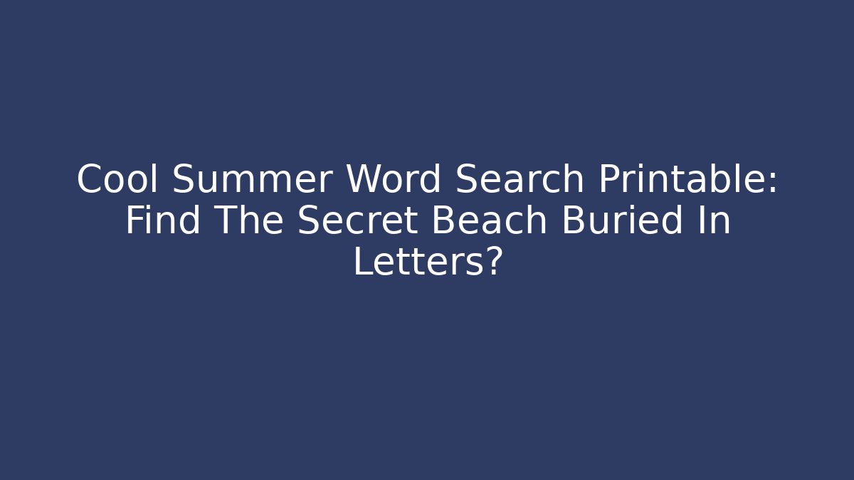 Cool Summer Word Search Printable: Find The Secret Beach Buried In Letters?
