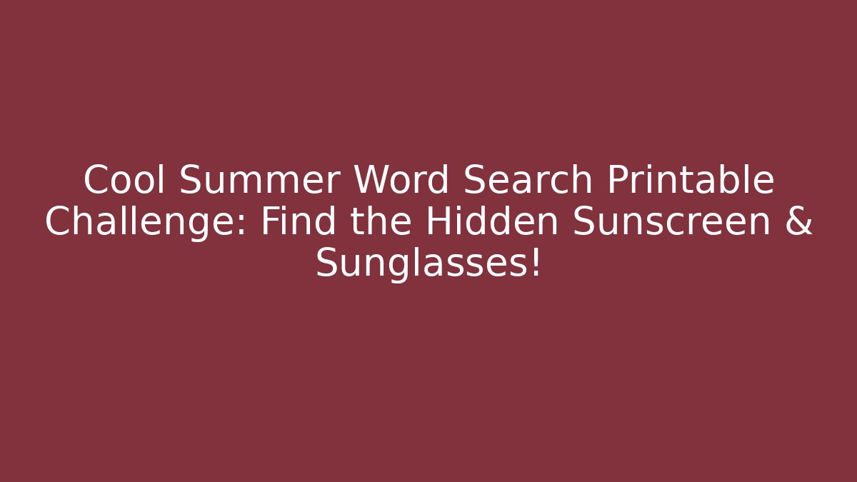 Cool Summer Word Search Printable Challenge: Find the Hidden Sunscreen & Sunglasses!