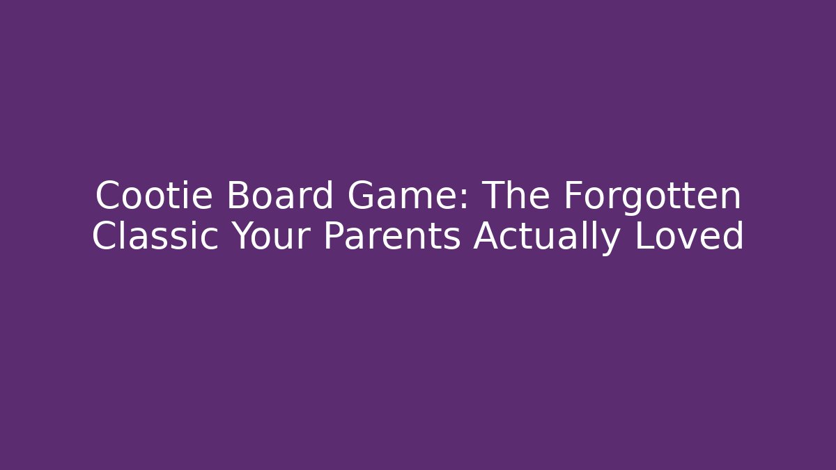 Cootie Board Game: The Forgotten Classic Your Parents Actually Loved