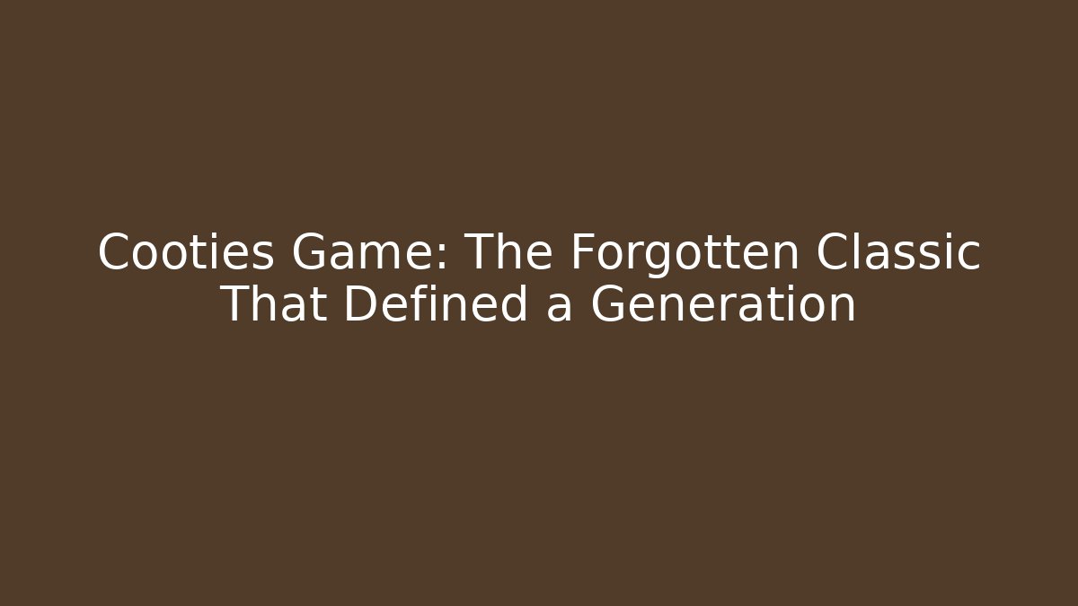 Cooties Game: The Forgotten Classic That Defined a Generation