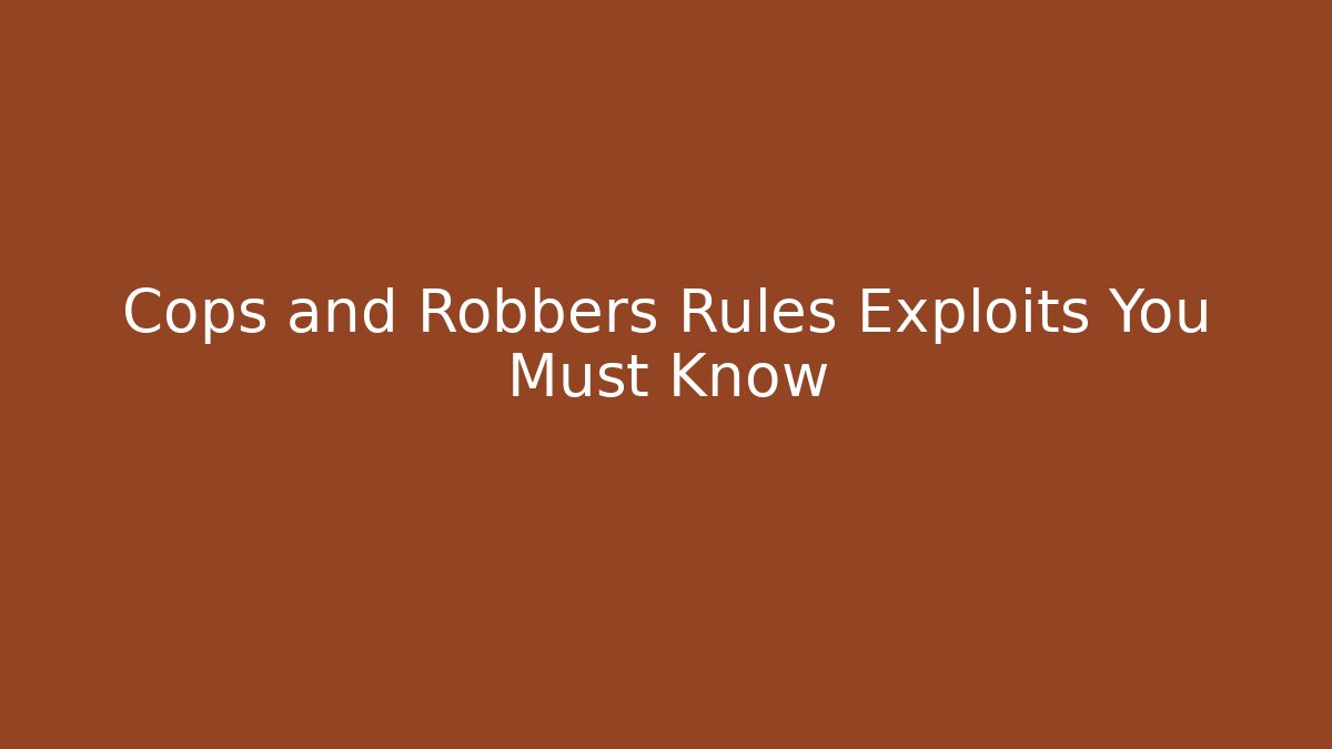 Cops and Robbers Rules Exploits You Must Know