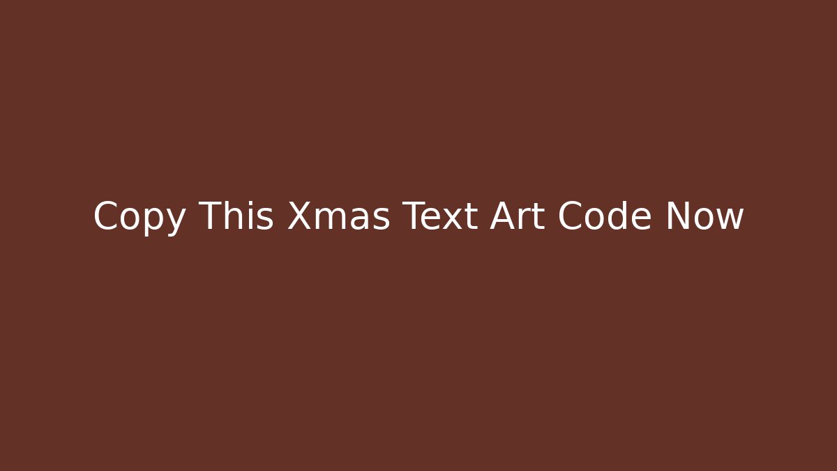 Copy This Xmas Text Art Code Now
