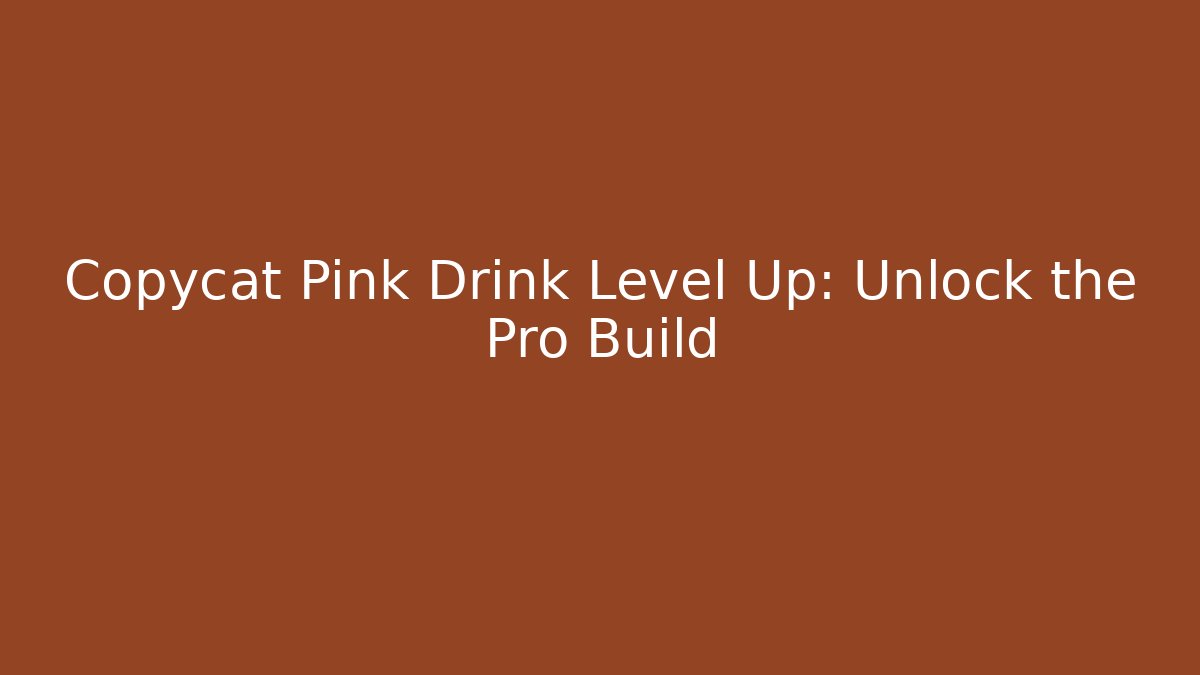 Copycat Pink Drink Level Up: Unlock the Pro Build