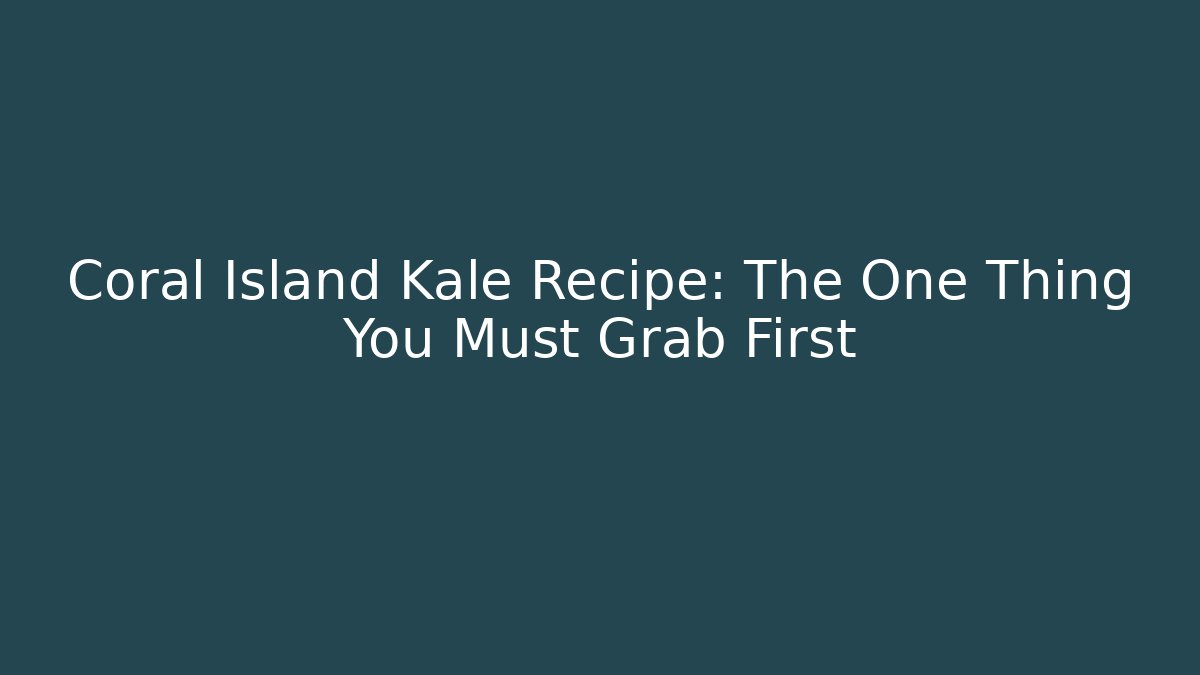 Coral Island Kale Recipe: The One Thing You Must Grab First
