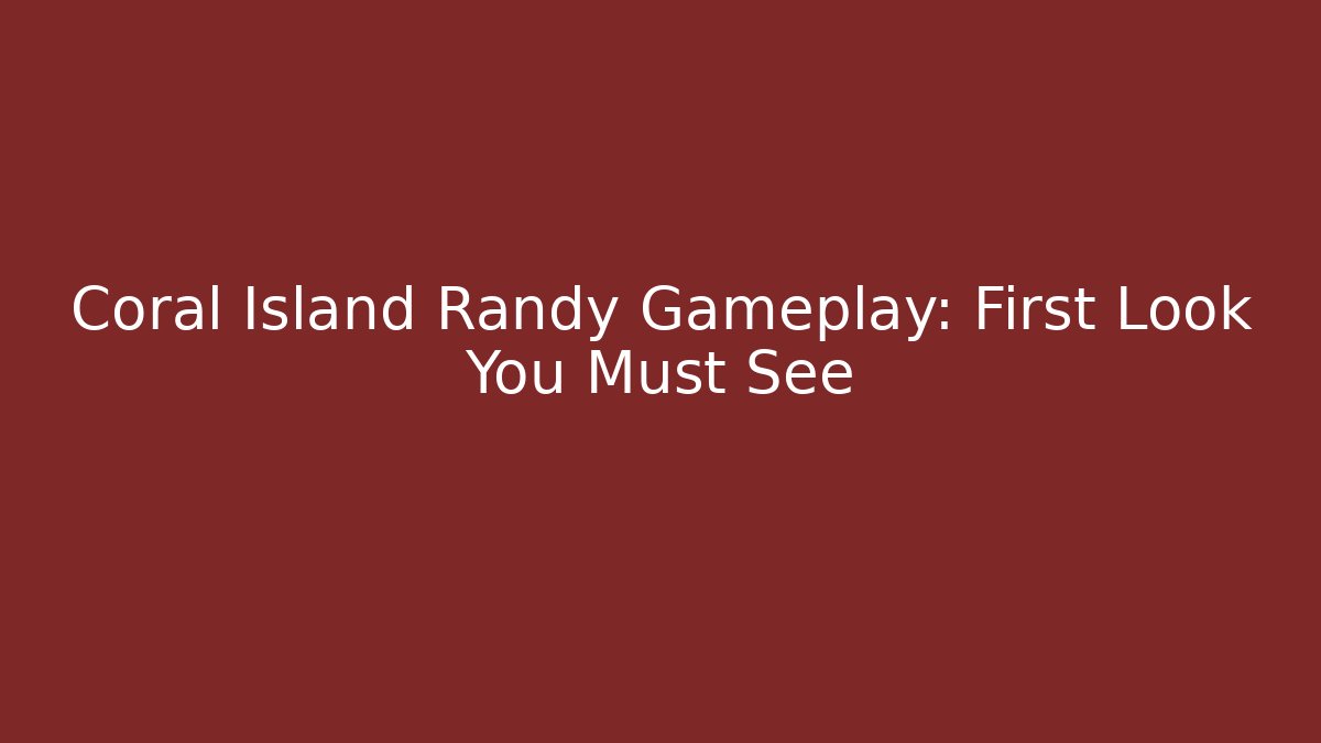 Coral Island Randy Gameplay: First Look You Must See