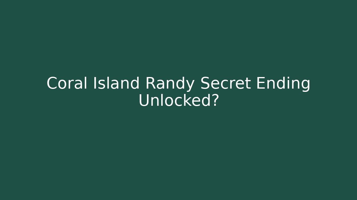 Coral Island Randy Secret Ending Unlocked?