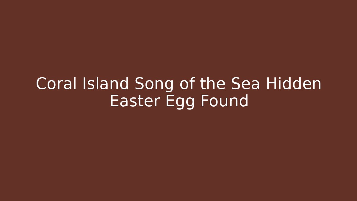Coral Island Song of the Sea Hidden Easter Egg Found