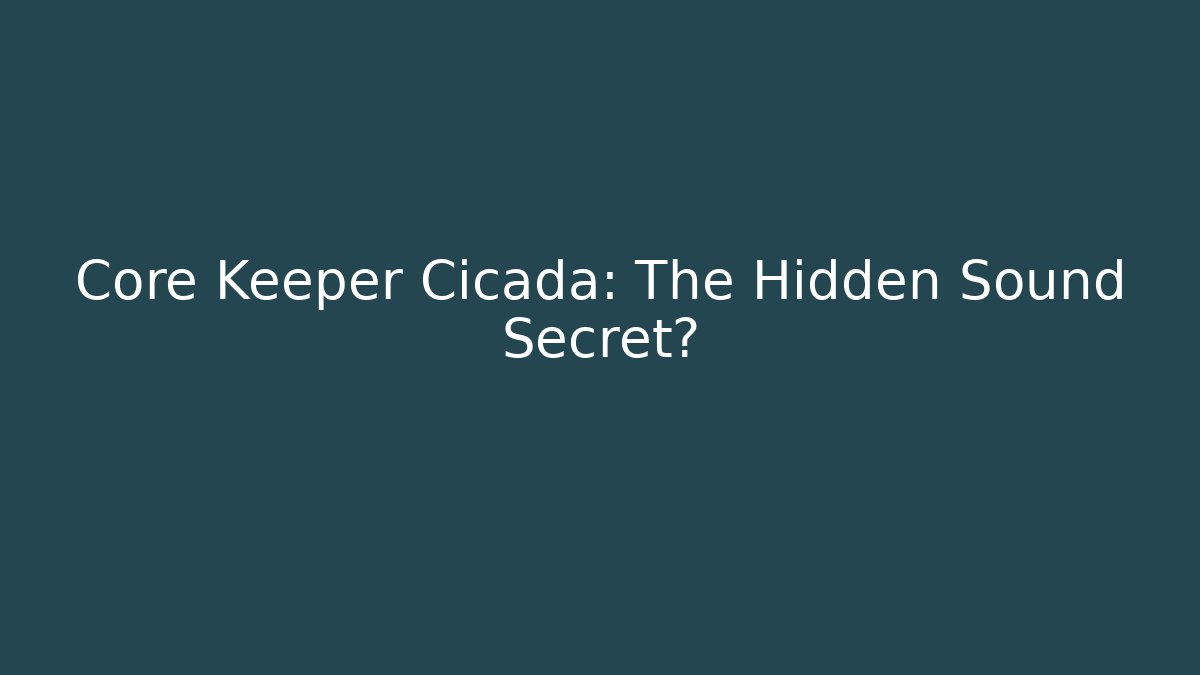 Core Keeper Cicada: The Hidden Sound Secret? - Felix Cat Insurance