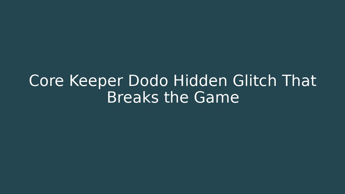 Core Keeper Dodo Hidden Glitch That Breaks the Game