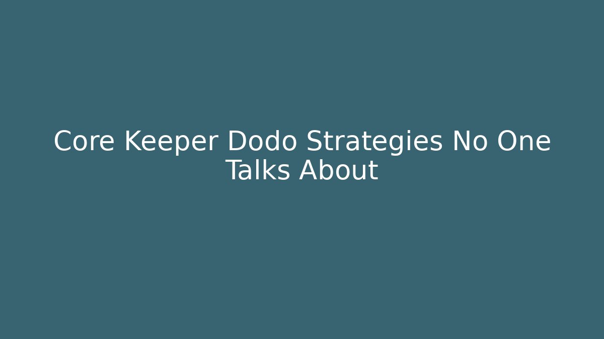 Core Keeper Dodo Strategies No One Talks About