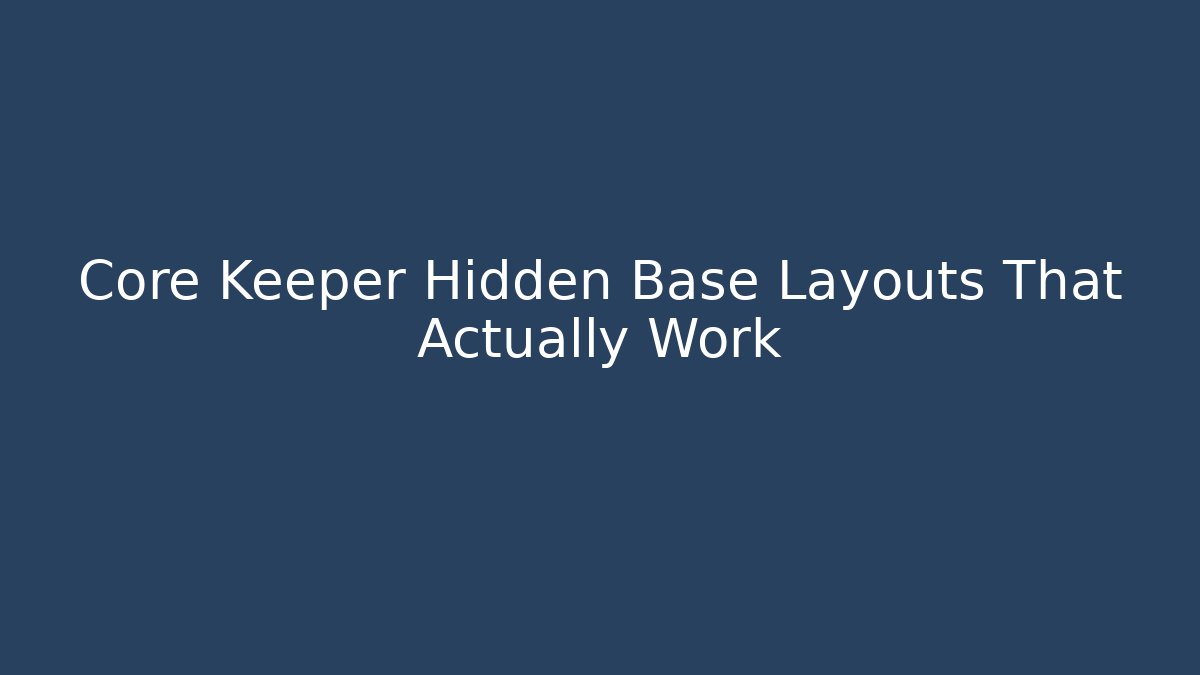 Core Keeper Hidden Base Layouts That Actually Work - Felix Cat Insurance