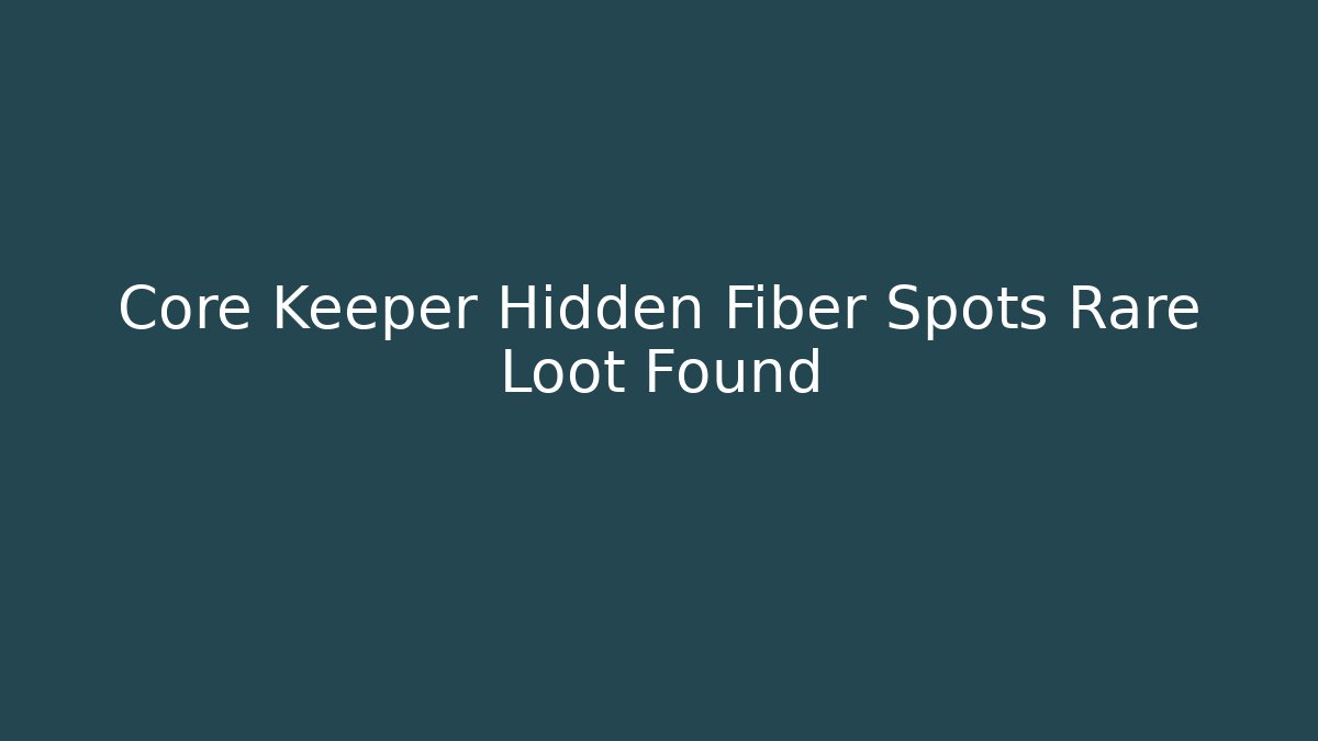 Core Keeper Hidden Fiber Spots Rare Loot Found