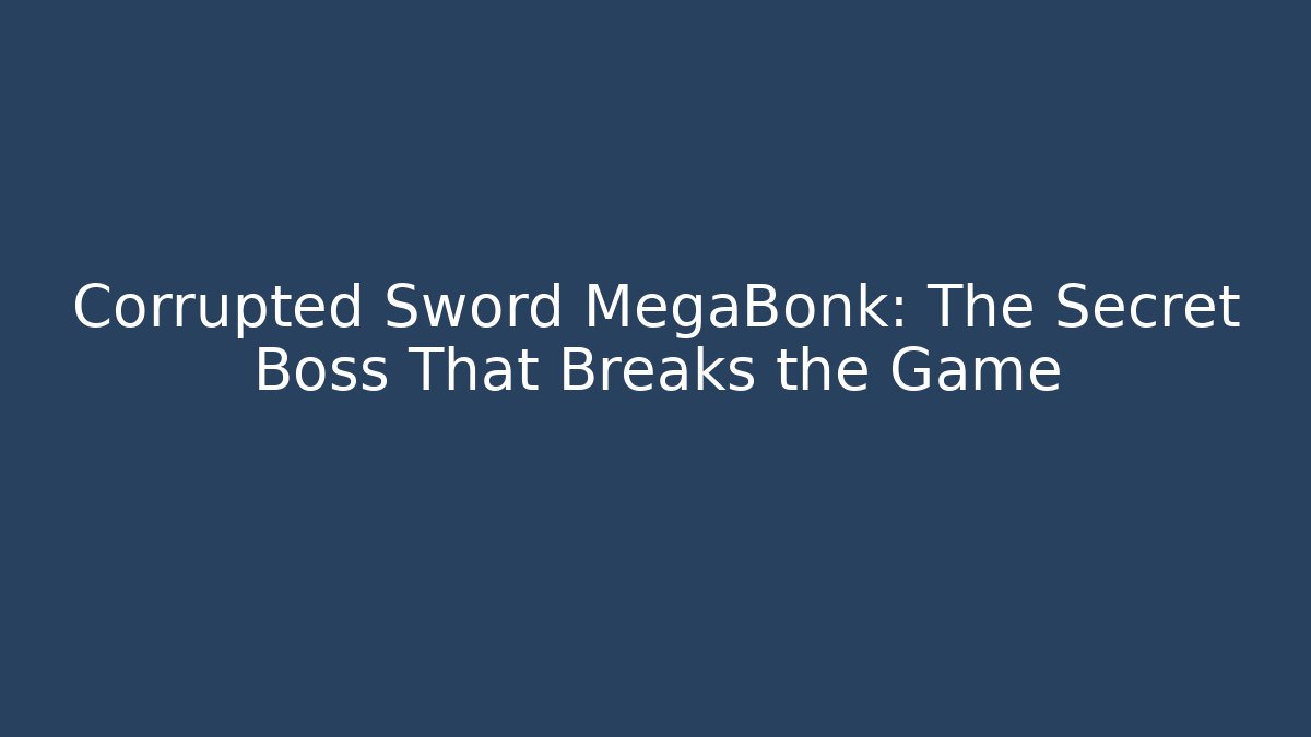 Corrupted Sword MegaBonk: The Secret Boss That Breaks the Game